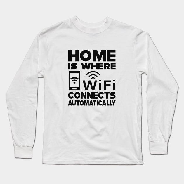 Wifi - Home is where wifi connects automatically Long Sleeve T-Shirt by KC Happy Shop